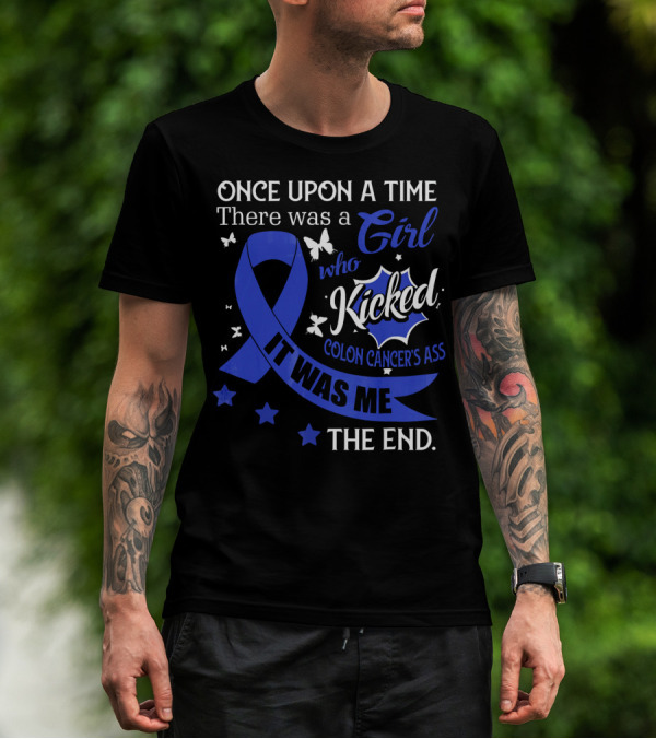 Once Upon A Time There Was A Girl Who Kicked Colon Cancer's Ass It Was Me The End T-Shirt