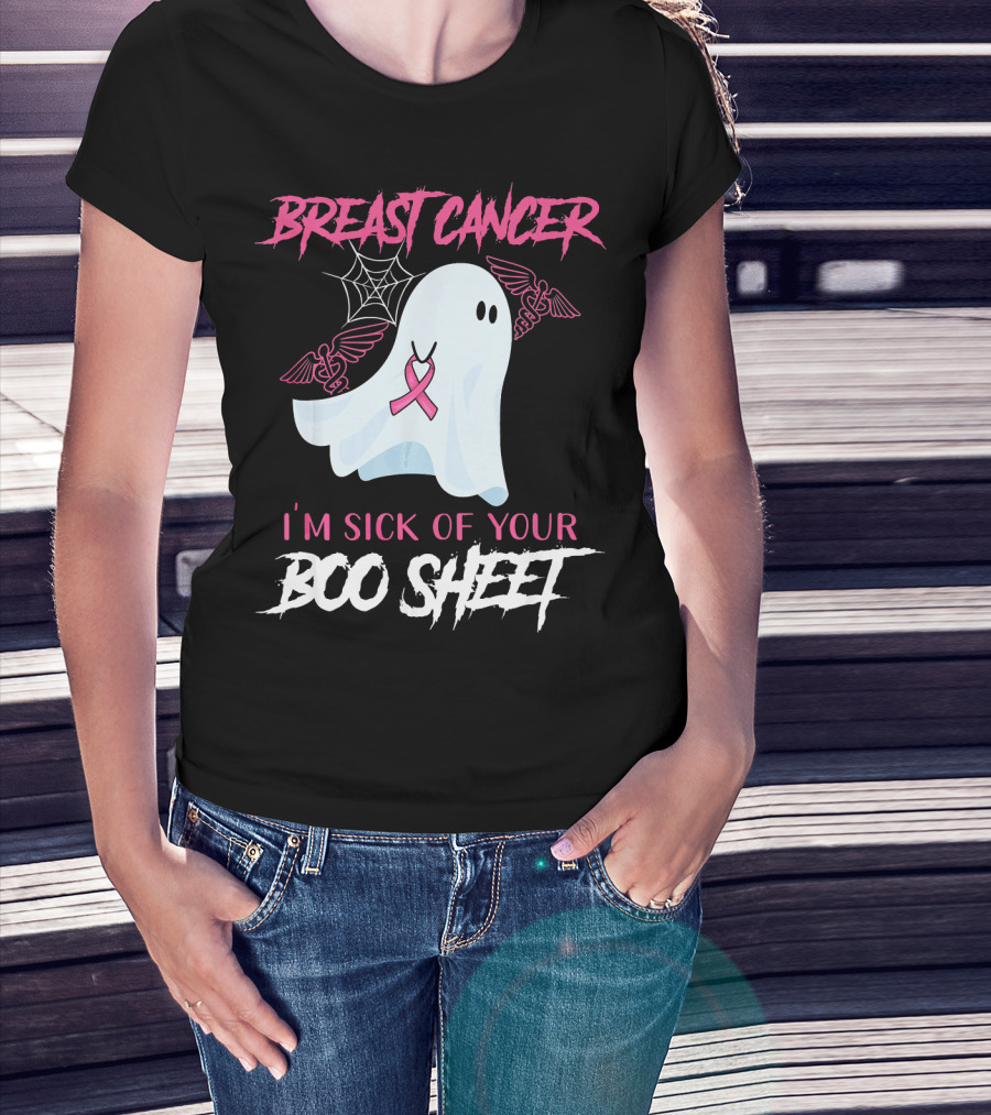 Breast Cancer Awareness I'm Sick Of Your Boo Sheet T-Shirt