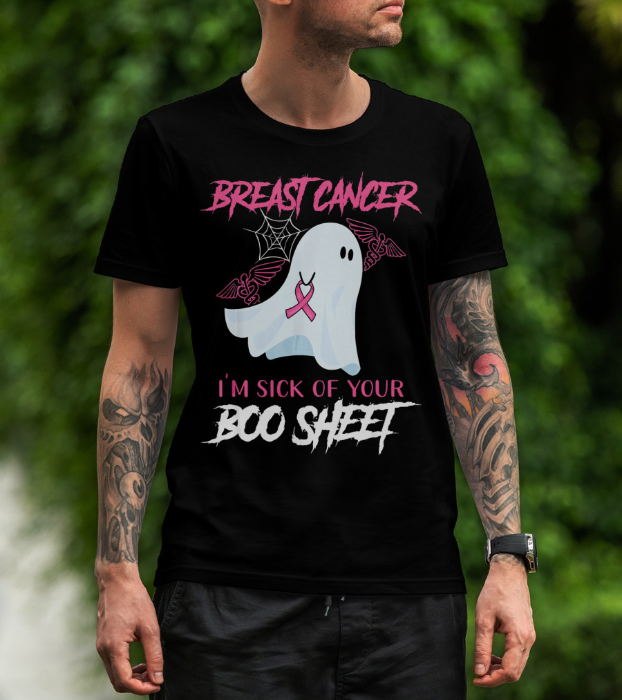 Breast Cancer Awareness I'm Sick Of Your Boo Sheet T-Shirt