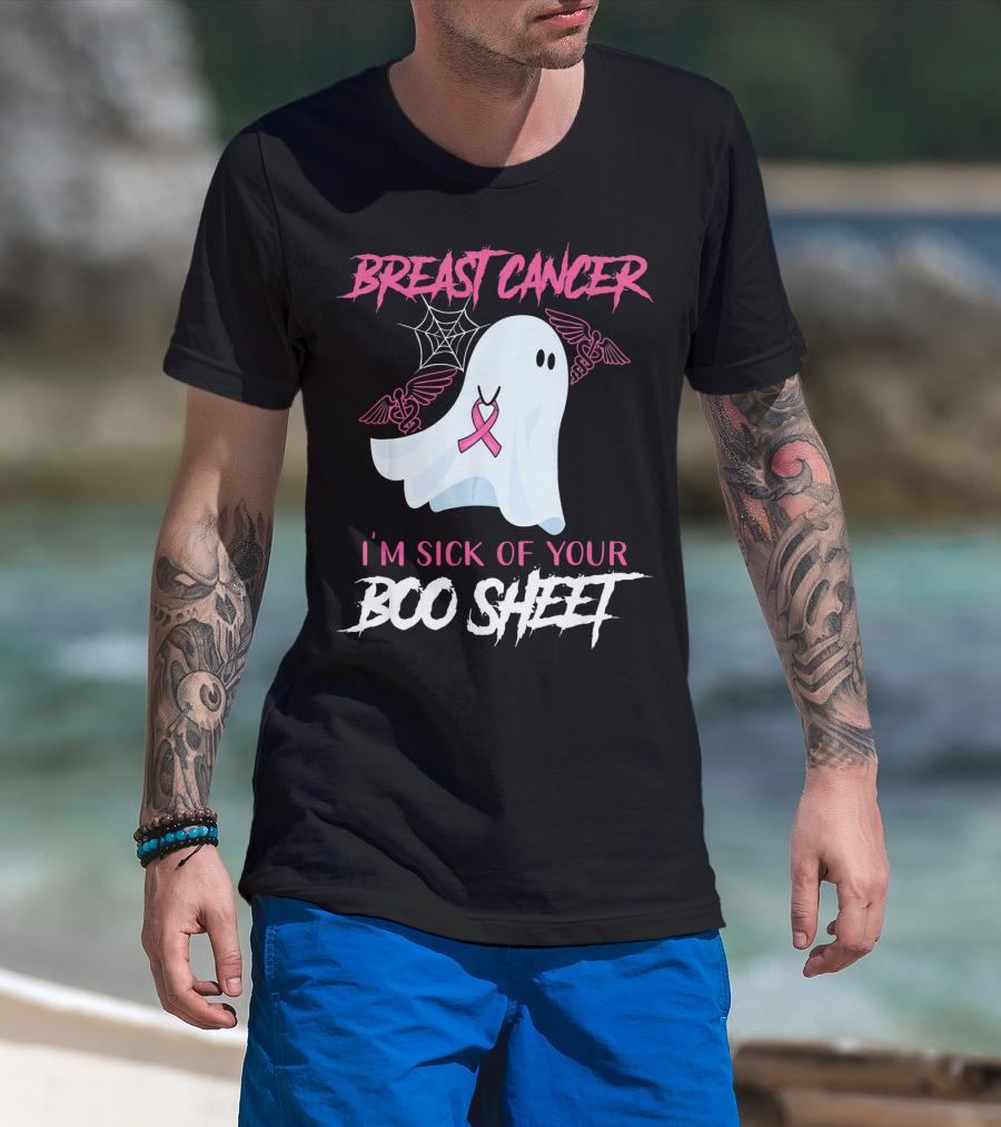 Breast Cancer Awareness I'm Sick Of Your Boo Sheet T-Shirt