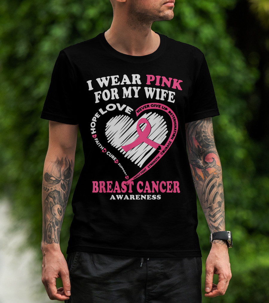 I Wear Pink For My Wife Breast Cancer Awareness Never Give Up Support Courage Determination Hope T-Shirt