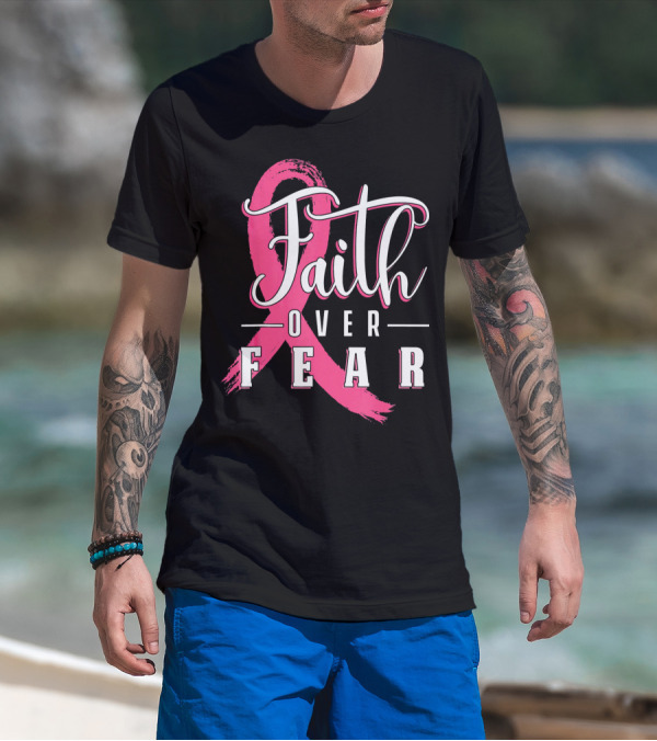 Faith Over Fear Breast Cancer Pink Ribbon Warrior T-Shirt