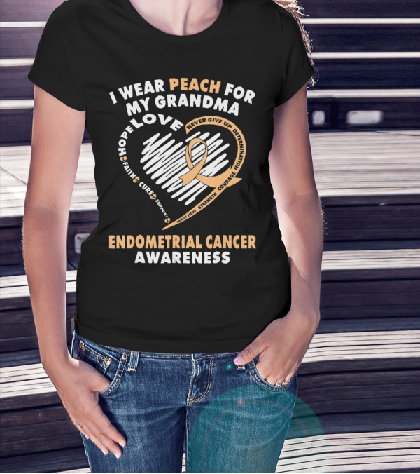 I Wear Peach For My Grandma Love Hope Faith Cure Support Endometrial Cancer Awareness T-Shirt