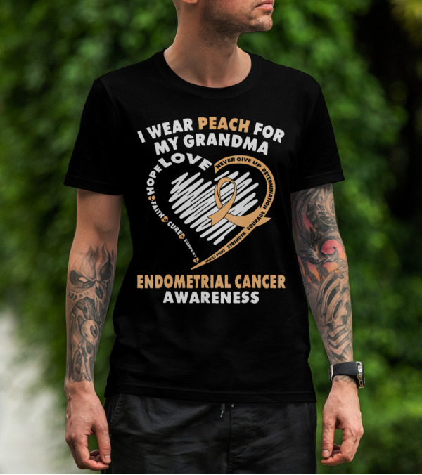 I Wear Peach For My Grandma Love Hope Faith Cure Support Endometrial Cancer Awareness T-Shirt