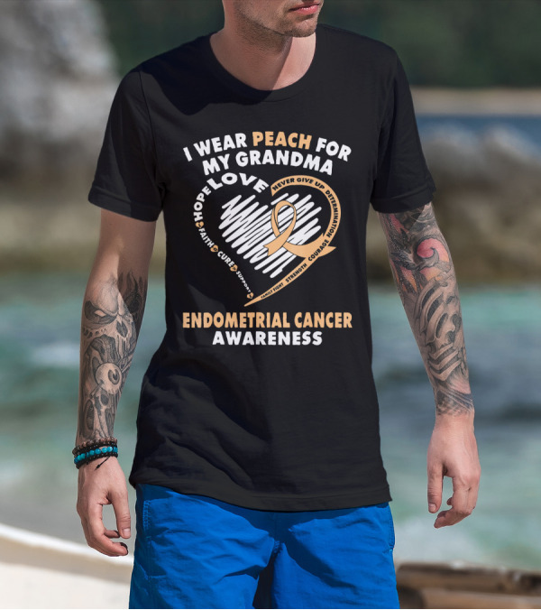 I Wear Peach For My Grandma Love Hope Faith Cure Support Endometrial Cancer Awareness T-Shirt