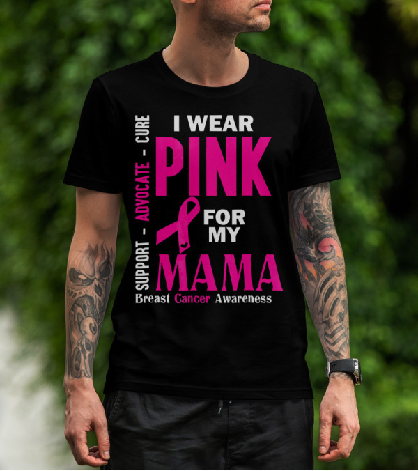 I Wear Pink For My Mama Breast Cancer Awareness Advocate Cure Support T-Shirt