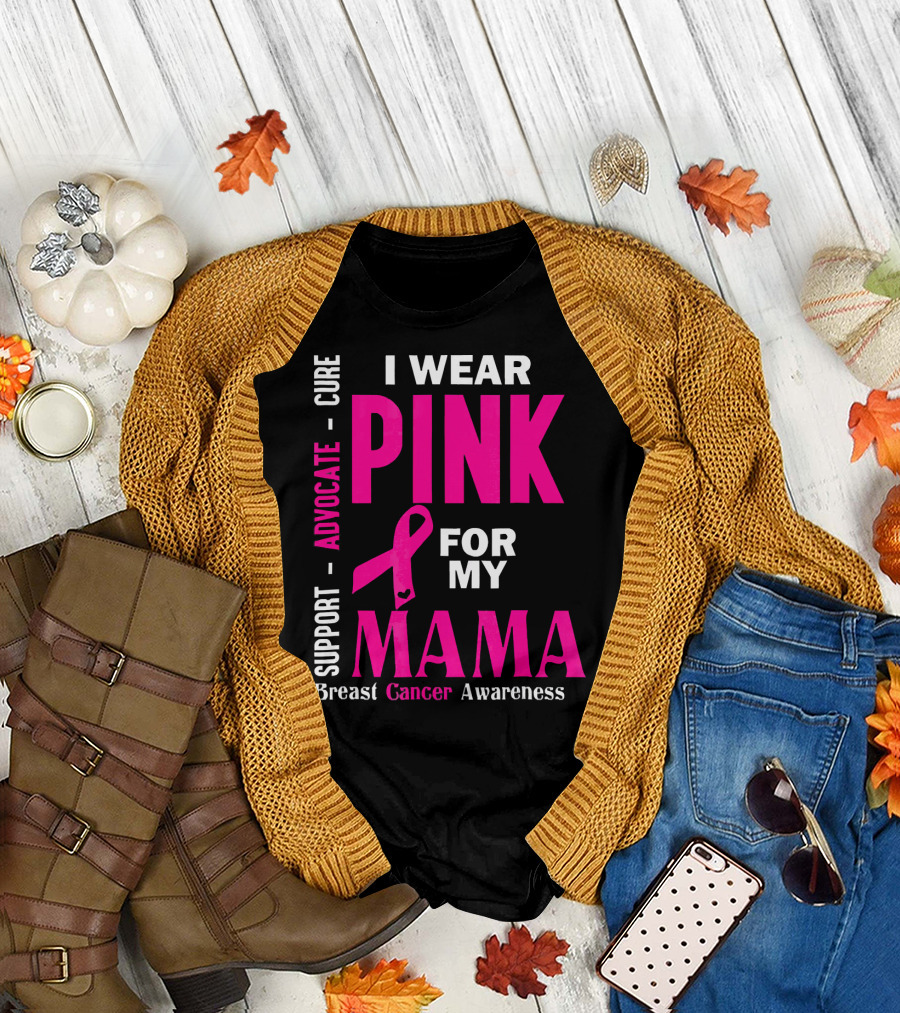 I Wear Pink For My Mama Breast Cancer Awareness Advocate Cure Support T-Shirt
