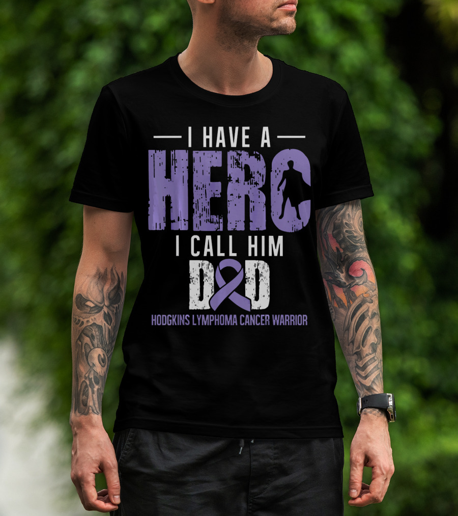 I Have A Hero I Call Him Dad Hodgkins Lymphoma Cancer Warrior T-Shirt