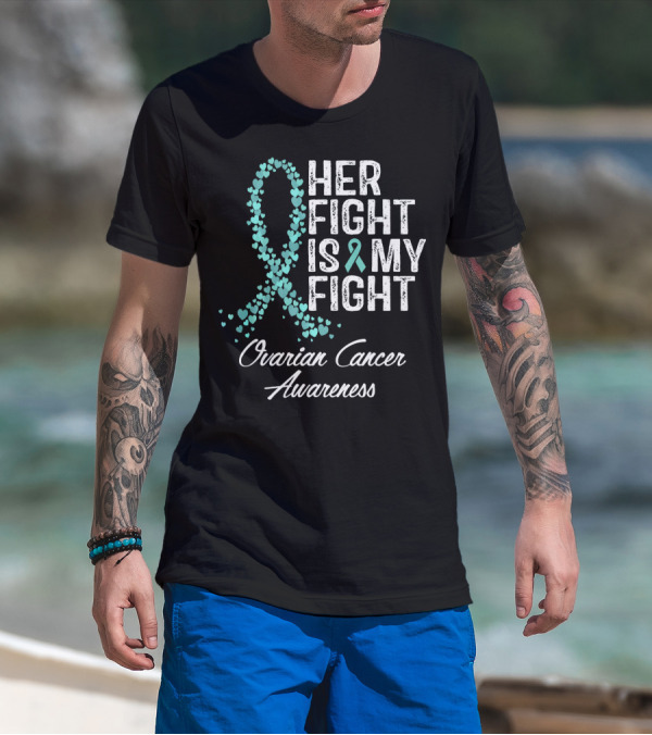 Her Fight Is My Fight Ovarian Cancer Awareness T-Shirt