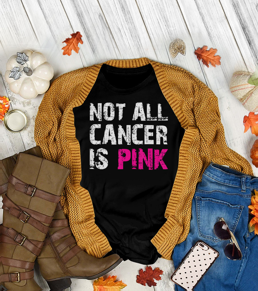 Not All Cancer Is Pink Breast Cancer Awareness T-Shirt