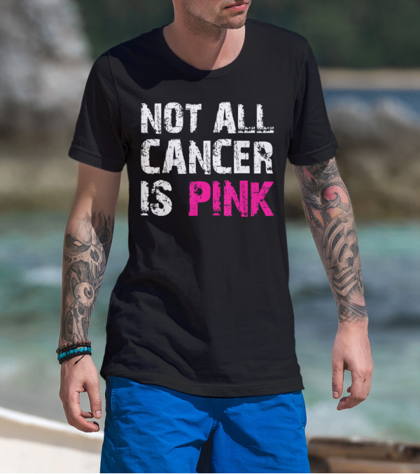 Not All Cancer Is Pink Breast Cancer Awareness T-Shirt