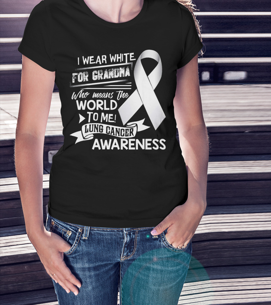 I Wear White For Grandma Who Means The World To Me Lung Cancer Awareness T-Shirt