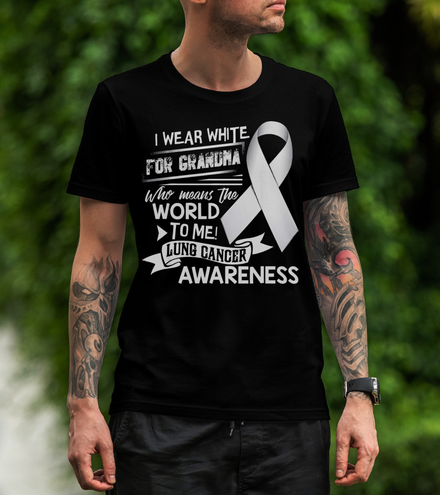 I Wear White For Grandma Who Means The World To Me Lung Cancer Awareness T-Shirt
