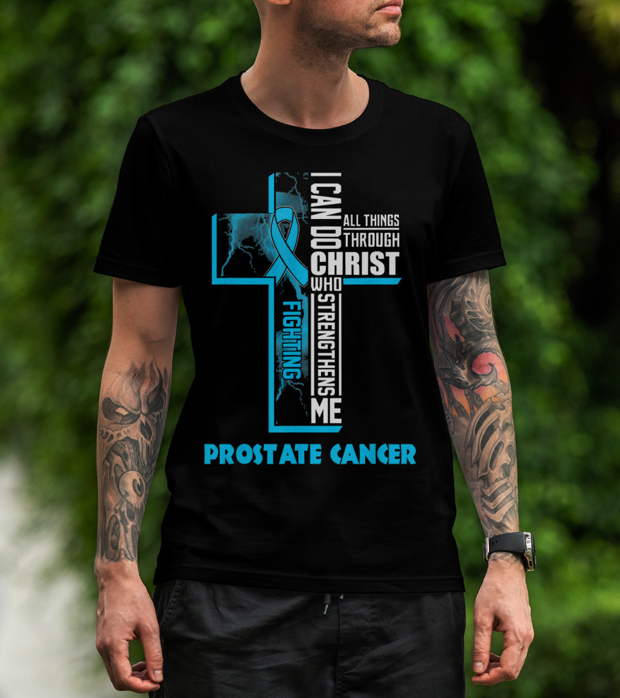 I Can Do All Things Through Christ Who Strengthens Me Fighting Prostate Cancer T-Shirt