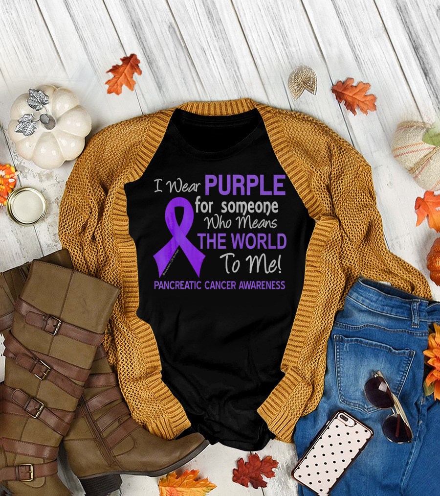 I Wear Purple for Someone Who Means the World to Me Pancreatic Cancer Awareness T-Shirt