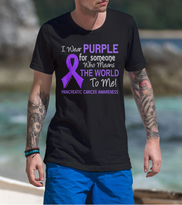 I Wear Purple For Someone Who Means The World To Me Pancreatic Cancer Awareness T-Shirt
