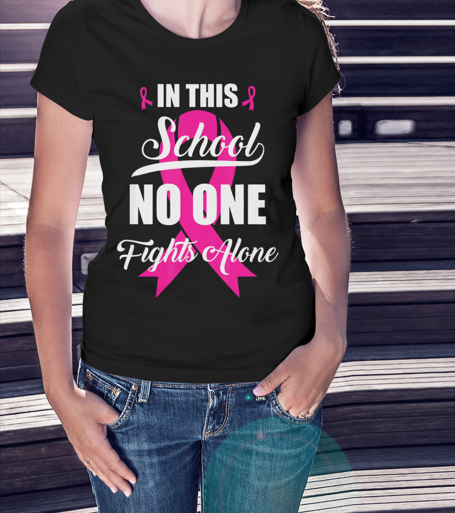 In This School No One Fights Alone Breast Cancer Awareness Pink T-Shirt