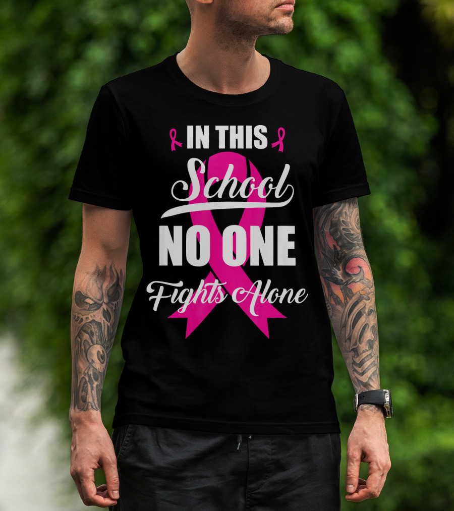 In This School No One Fights Alone Breast Cancer Awareness Pink T-Shirt