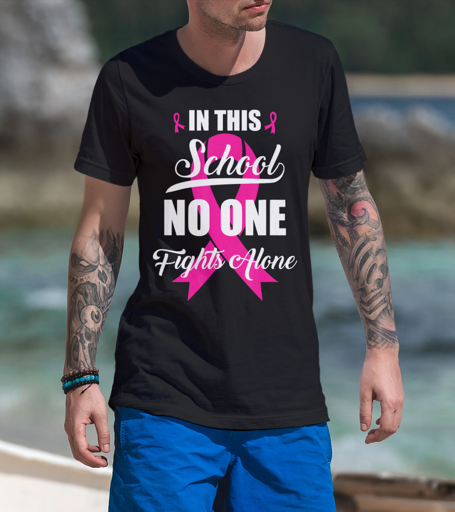 In This School No One Fights Alone Breast Cancer Awareness Pink T-Shirt
