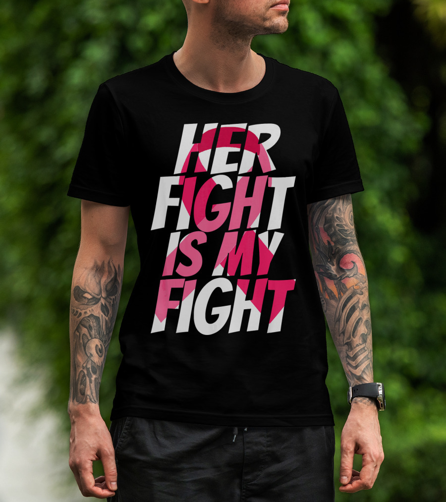 Her Fight Is My Fight Breast Cancer Pink T-Shirt