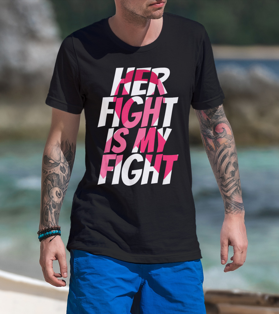 Her Fight Is My Fight Breast Cancer Pink T-Shirt