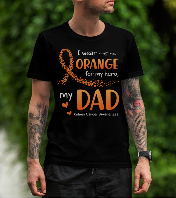 I Wear Orange For My Hero My Dad Kidney Cancer Awareness T-Shirt