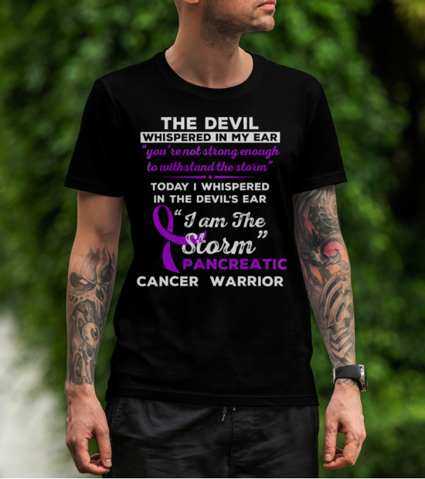 The Devil Whispered You're Not Strong Enough I Am The Storm Pancreatic Cancer Warrior T-Shirt