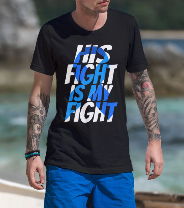 His Fight Is My Fight Colorectal Blue Ribbon Colon Cancer Awareness T-Shirt