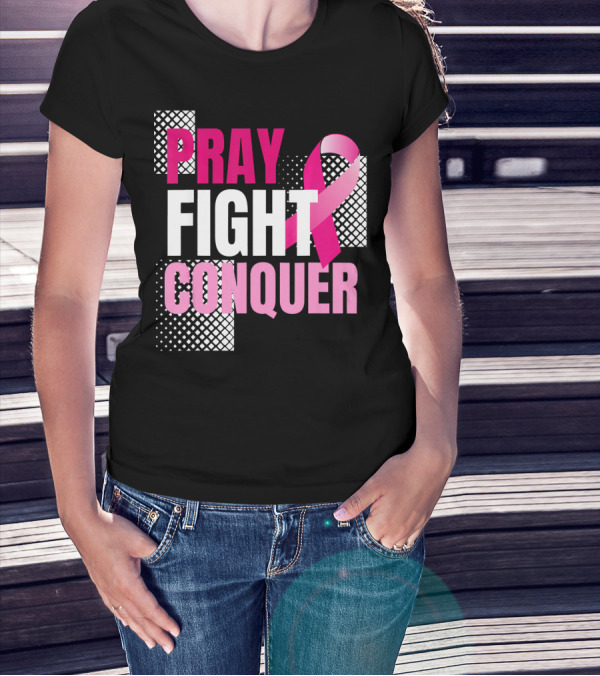 Pray Fight Conquer Breast Cancer Awareness Pink T-Shirt