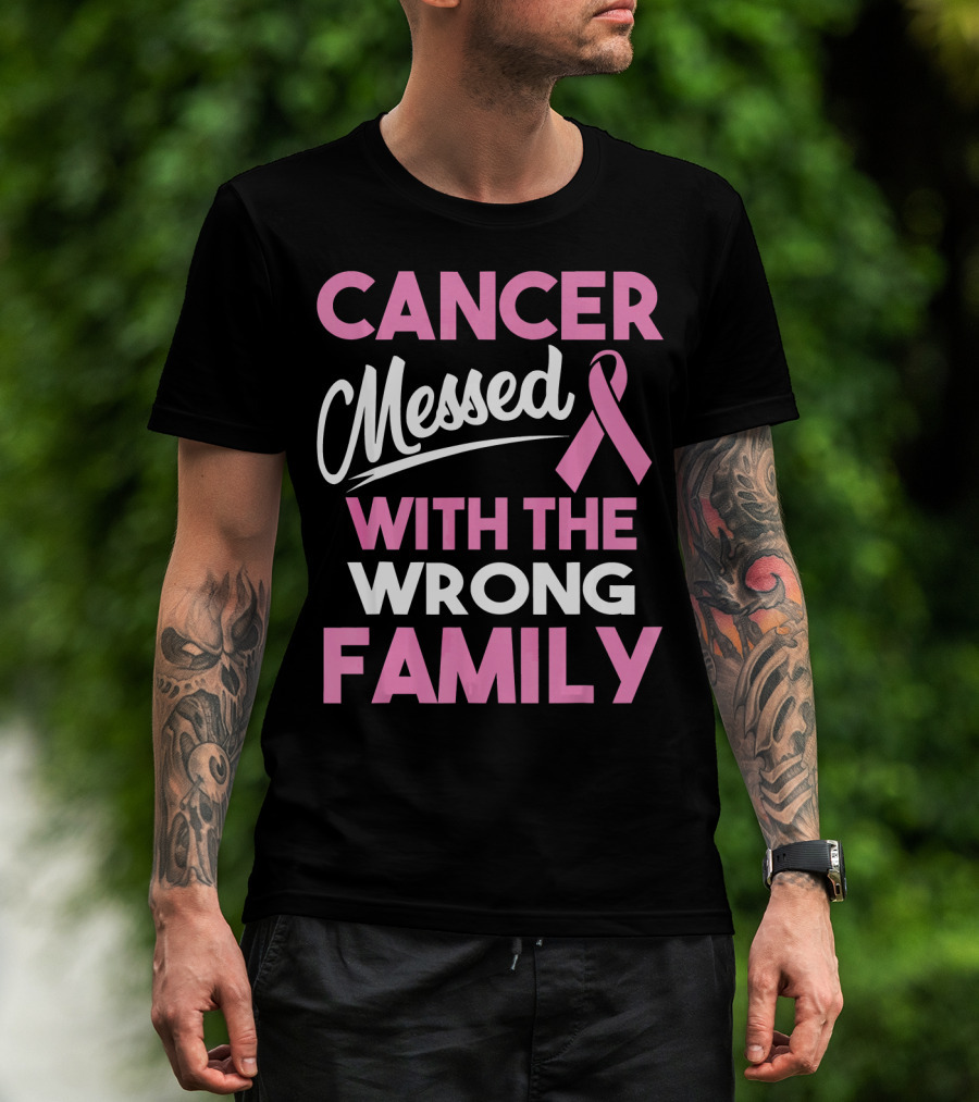 Cancer Messed With The Wrong Family T-Shirt