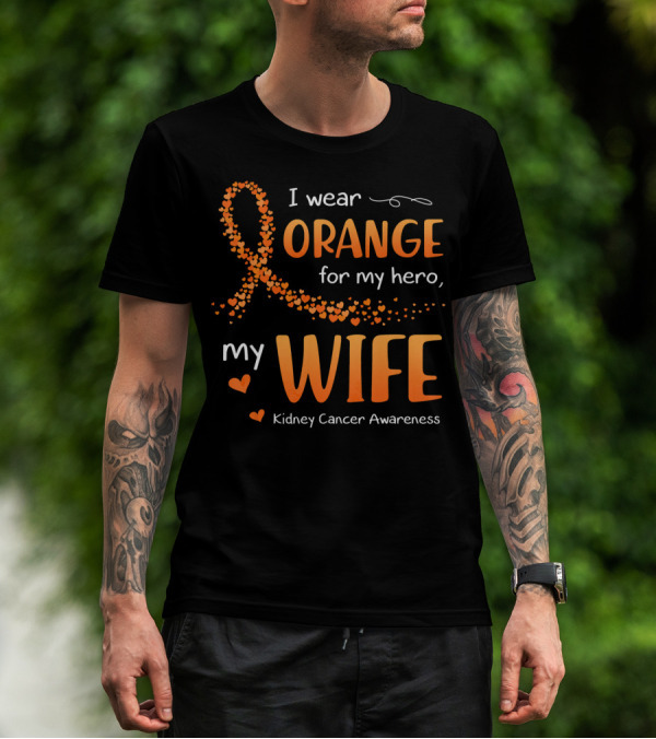 I Wear Orange For My Hero My Wife Kidney Cancer Awareness T-Shirt