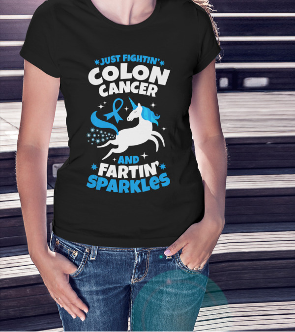 JUST FIGHTIN' COLON CANCER AND FARTIN' SPARKLES T-Shirt
