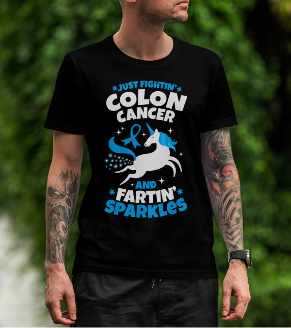 JUST FIGHTIN' COLON CANCER AND FARTIN' SPARKLES T-Shirt
