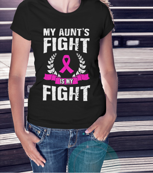 My Aunt's Fight Is My Fight Pink Ribbon Breast Cancer Awareness T-Shirt
