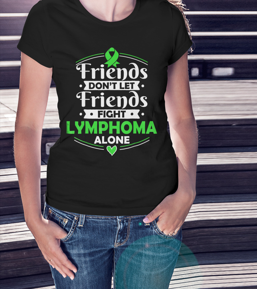 Friends Don't Let Friends Fight Lymphoma Alone Awareness T-Shirt