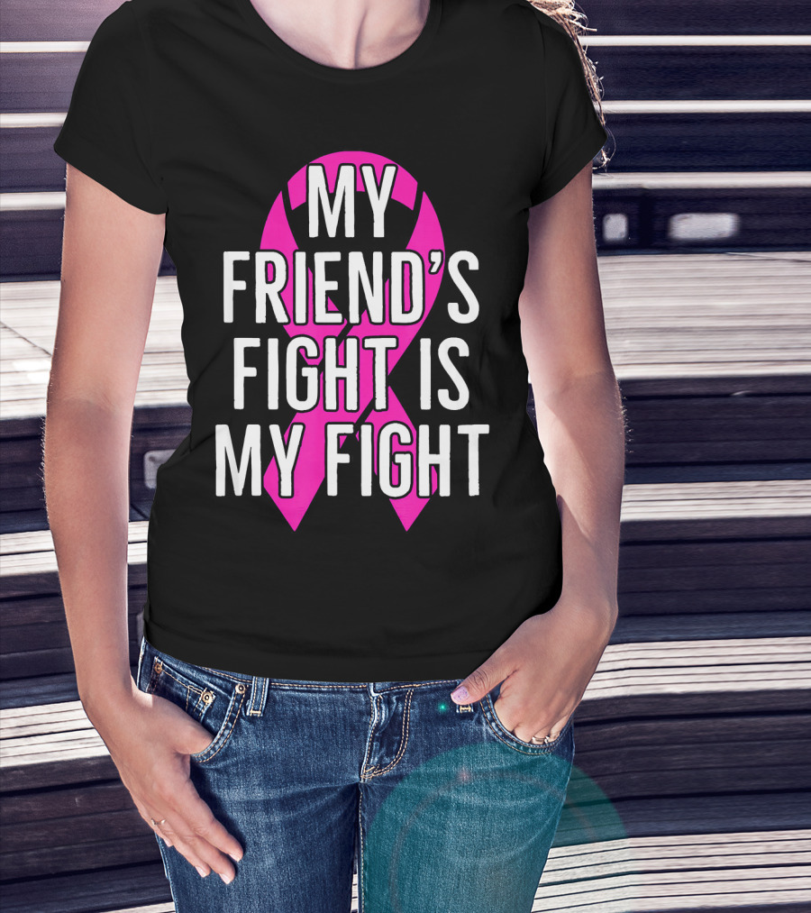 My Friend's Fight Is My Fight Pink Breast Cancer Awareness T-Shirt