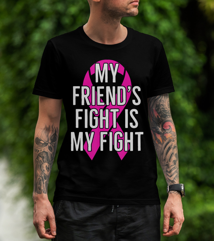 My Friend's Fight Is My Fight Pink Breast Cancer Awareness T-Shirt
