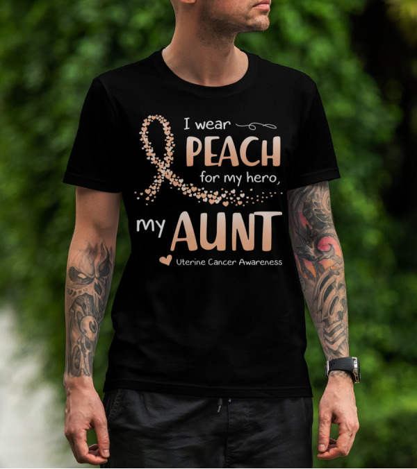 I Wear Peach For My Hero My Aunt Uterine Cancer Awareness T-Shirt