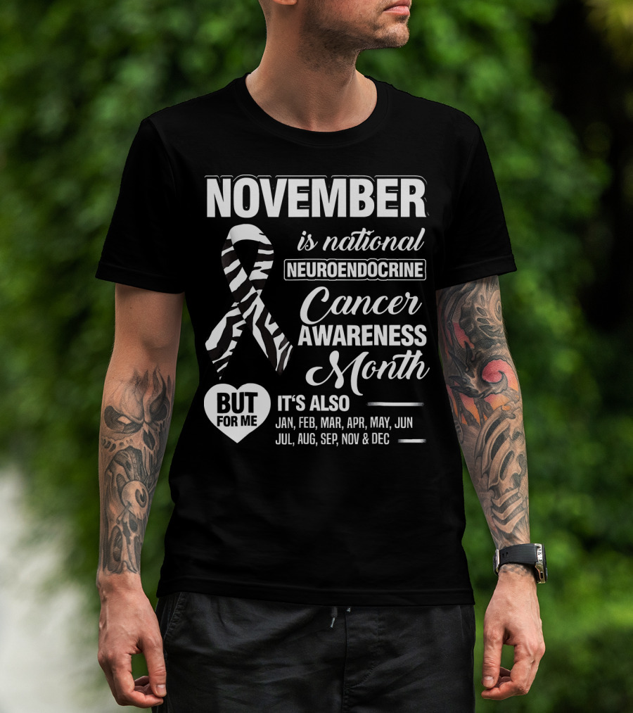 November Is National Neuroendocrine Cancer Awareness Month Jan Feb Mar Apr May Jun Jul Aug Sep Nov Dec T-Shirt