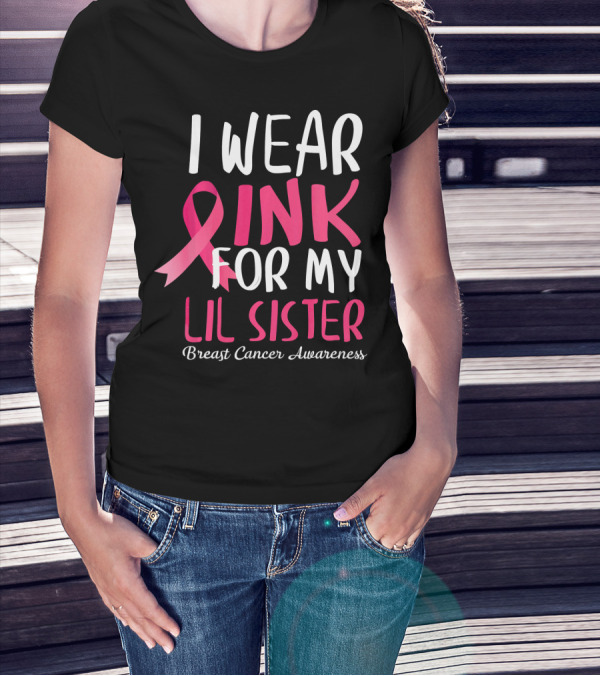 I Wear Pink For My Lil Sister Breast Cancer Awareness T-Shirt