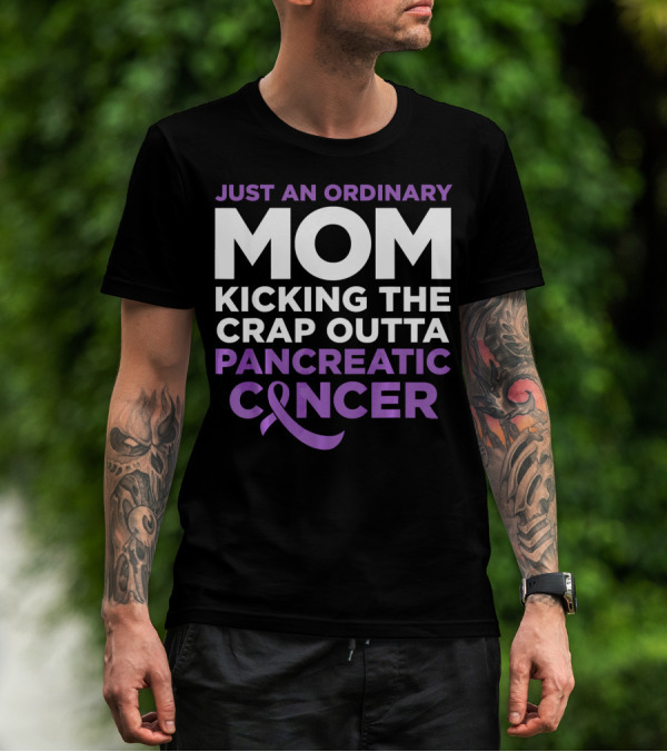 Just An Ordinary Mom Kicking The Crap Outta Pancreatic Cancer T-Shirt