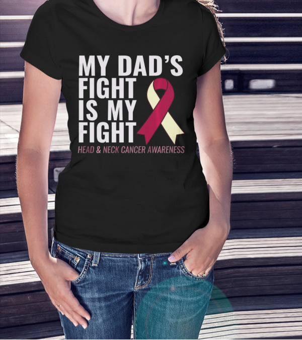 My Dad's Fight Is My Fight Head And Neck Cancer Awareness T-Shirt