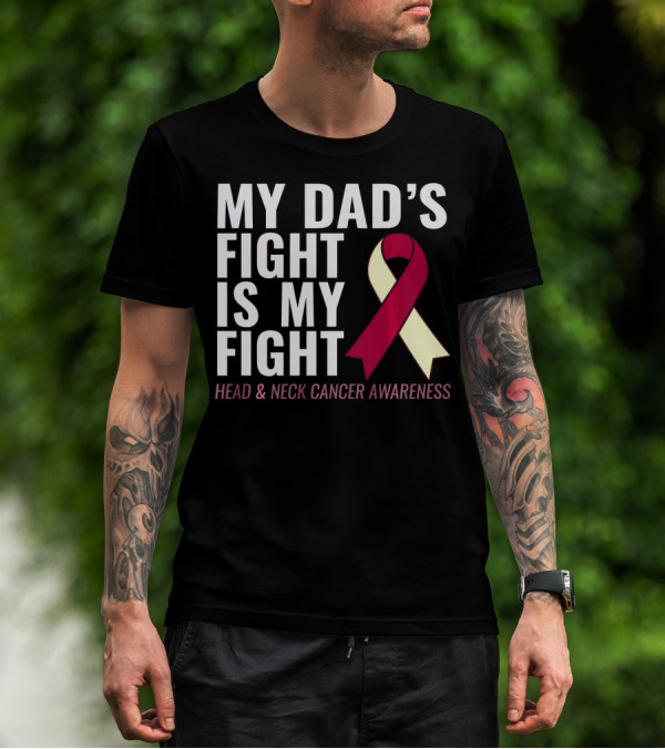 My Dad's Fight Is My Fight Head And Neck Cancer Awareness T-Shirt