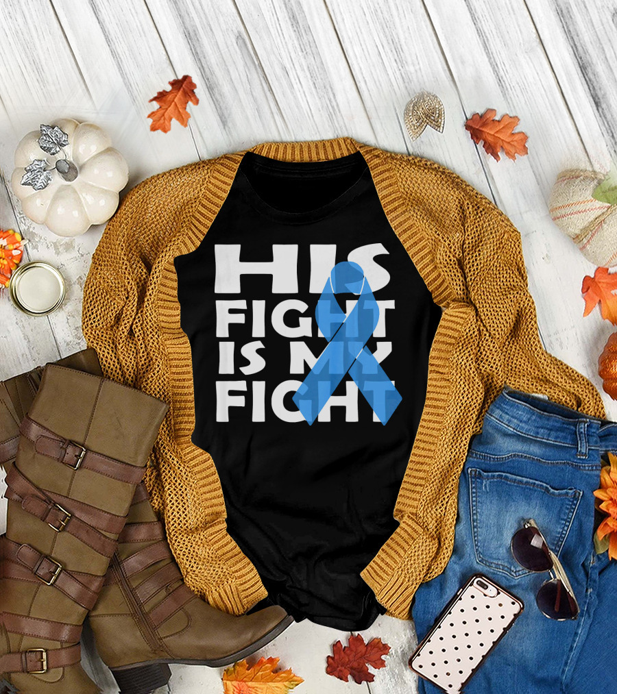 His Fight Is My Fight Colon Cancer Awareness T-Shirt