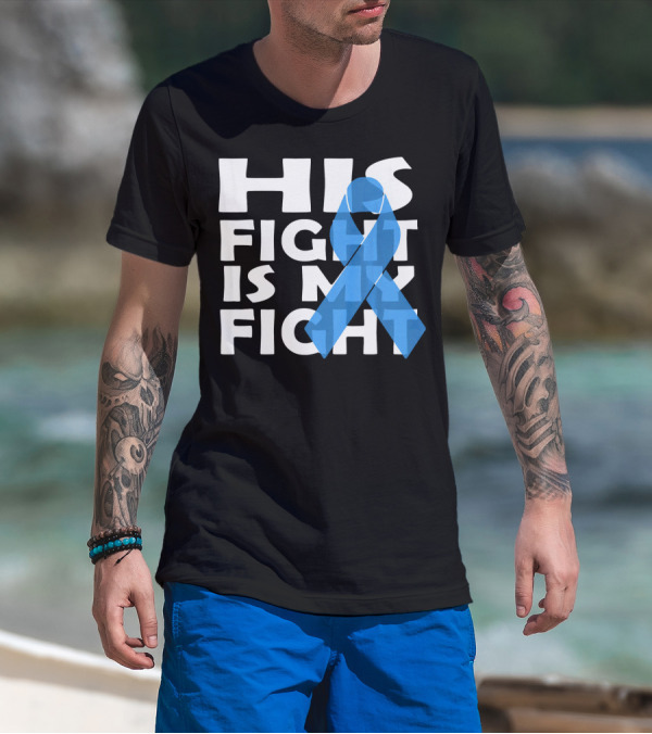 His Fight Is My Fight Colon Cancer Awareness T-Shirt