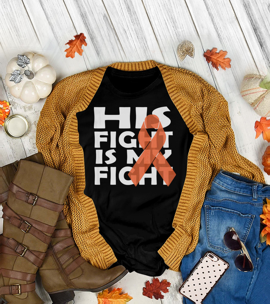 His Fight Is My Fight Leukemia Awareness T-Shirt