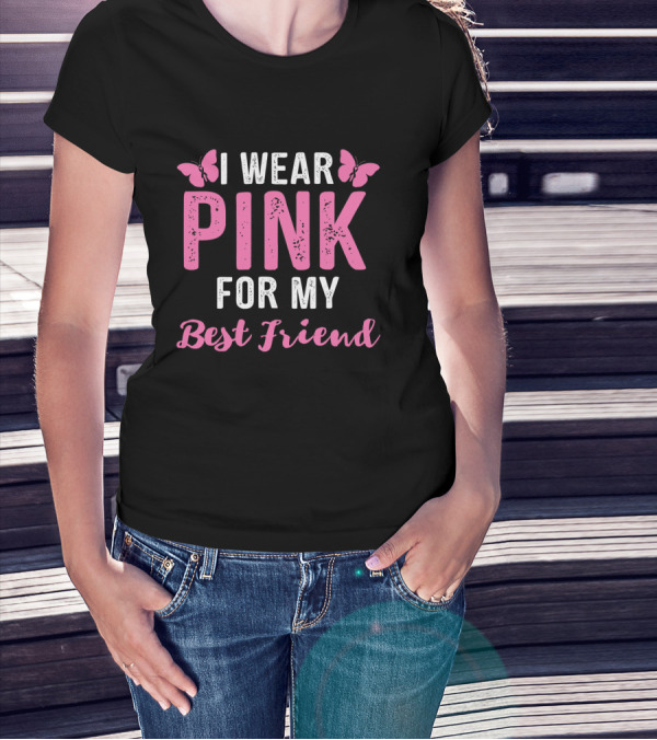 I Wear Pink For My Best Friend Breast Cancer Awareness Wear Pink T-Shirt