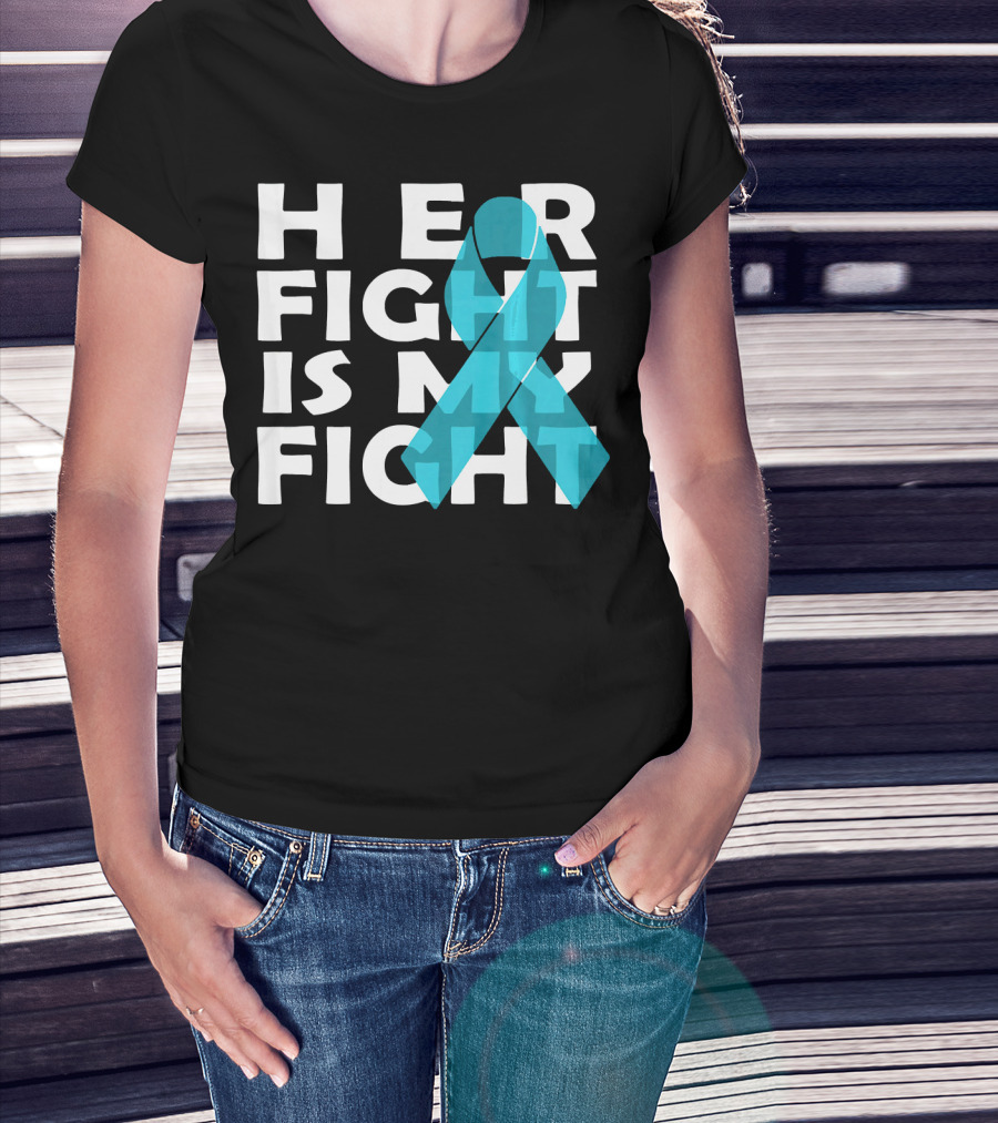Cancer Awareness Her Fight Is My Fight Ovarian Cancer T-Shirt