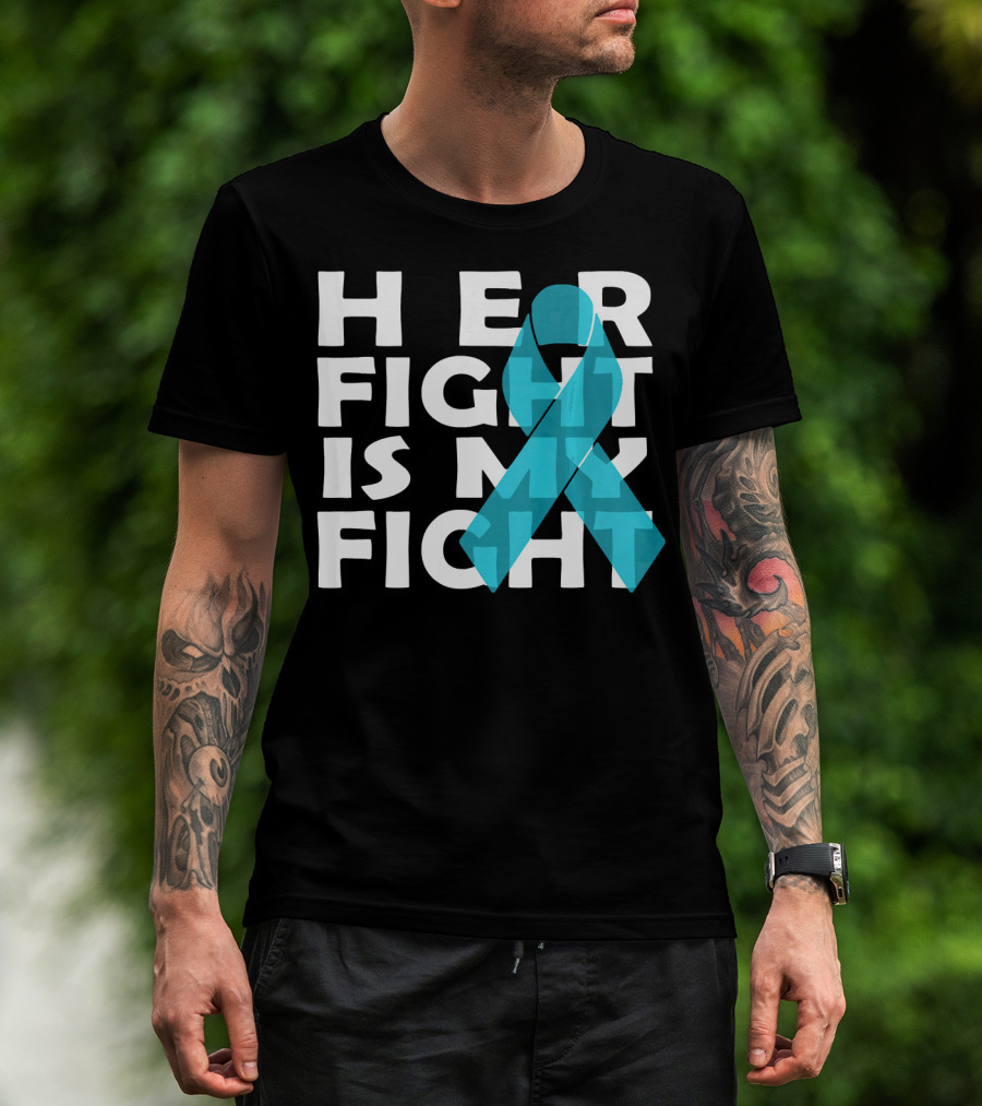 Cancer Awareness Her Fight Is My Fight Ovarian Cancer T-Shirt