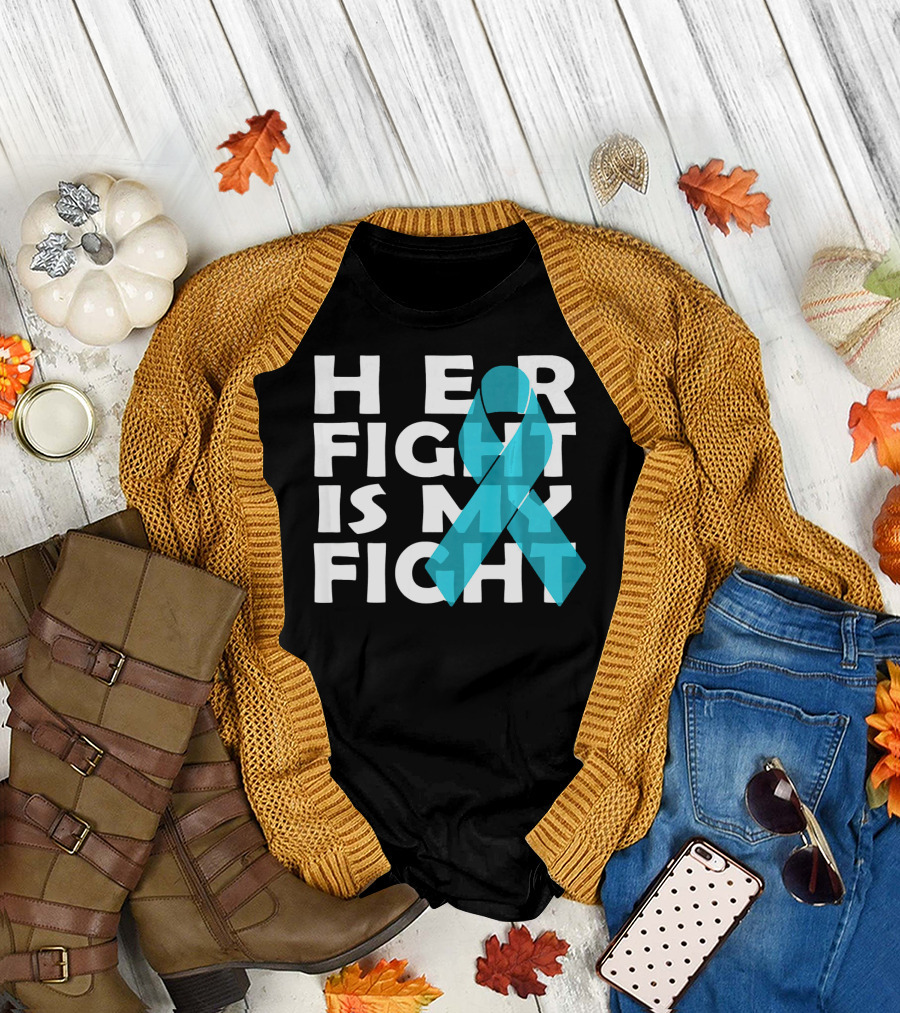 Cancer Awareness Her Fight Is My Fight Ovarian Cancer T-Shirt